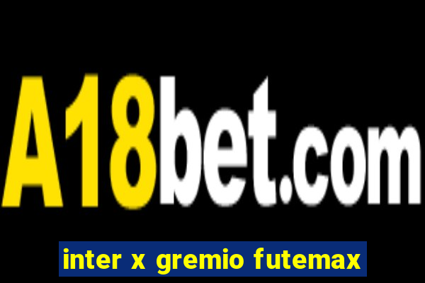 inter x gremio futemax